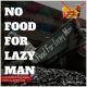 NO FOOD FOR LAZY MAN