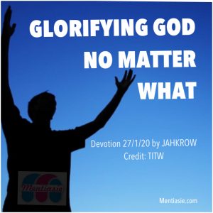 GLORIFYING GOD NO MATTER WHAT || mentiasie