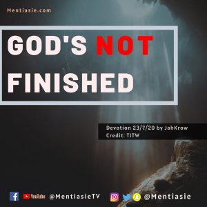 GOD'S NOT FINISHED Mentiasie JahKrow  