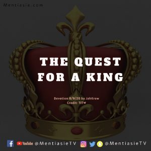 THE QUEST FOR A KING Devotion mentiasie JahKrow 